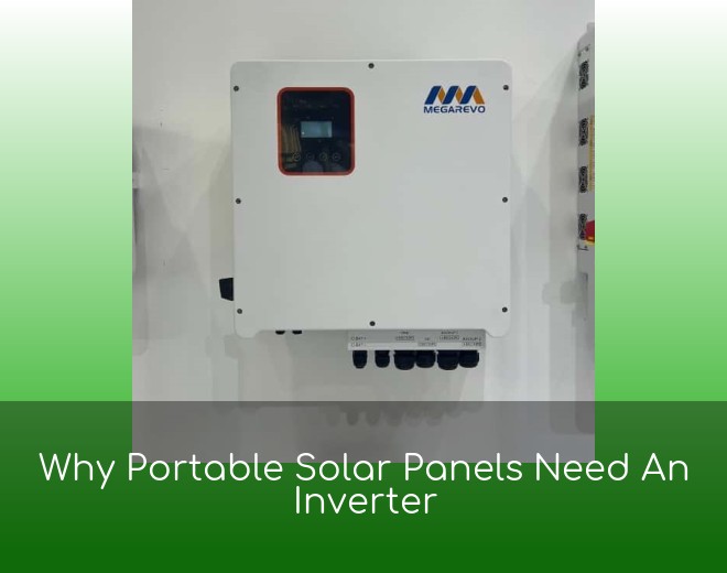Why Portable Solar Panels Need An Inverter